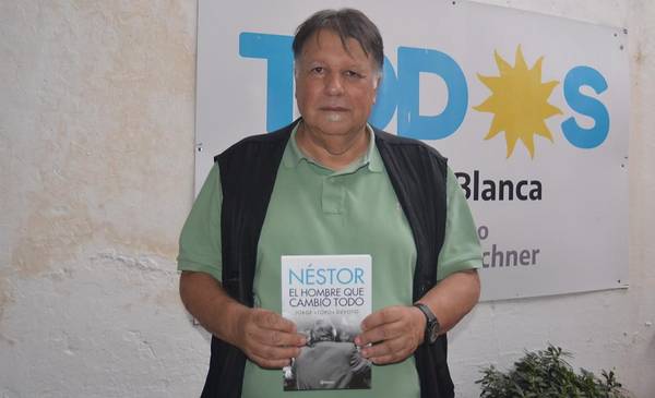 Se presenta en Bahía Blanca el libro "Néstor, el hombre que cambió todo ...